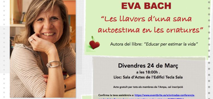 Divendres 24 de març gaudirem de la conferència amb Eva Bach: “Les llavors d’una sana autoestima en les criatures”